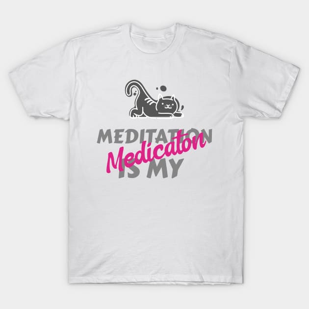 Meditation is my medication T-Shirt by Relaxing Positive Vibe